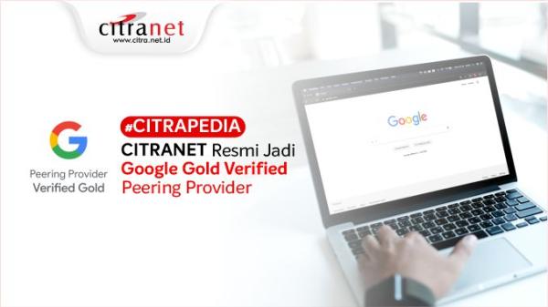 CITRANET RESMI RAIH STATUS GOOGLE GOLD VERIFIED PEERING PROVIDER